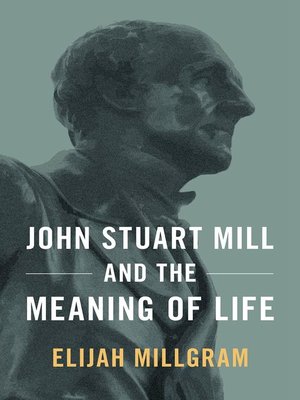 cover image of John Stuart Mill and the Meaning of Life